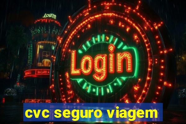 cvc seguro viagem